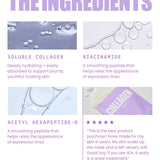 LAPCOS Collagen Face Mask Ingredients: Soluble Collagen (deeply hydrating supports plump skin), Niacinamide (helps relax appearance of expression lines), Acetyl Hexapeptide-8 (also helps relax appearance of expression lines)